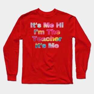 It's Me Hi I'm The Teacher It's Me Long Sleeve T-Shirt